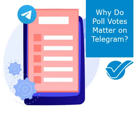 Why Do Poll Votes Matter on Telegram?