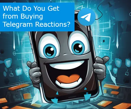 What Do You Get from Buying Telegram Reactions?