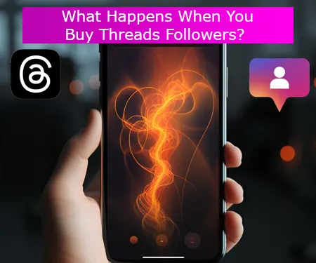 What Happens When You Buy Threads Followers?