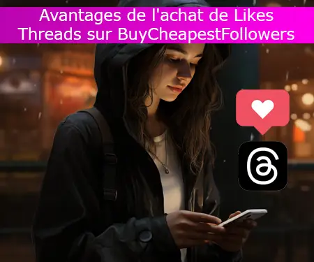 Avantages de l'achat de Likes Threads sur BuyCheapestFollowers