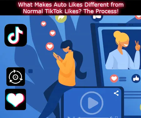What Makes Auto Likes Different from Normal TikTok Likes? The Process!