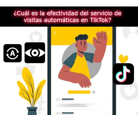 ¿Cuál es la efectividad del servicio de visitas automáticas en TikTok?