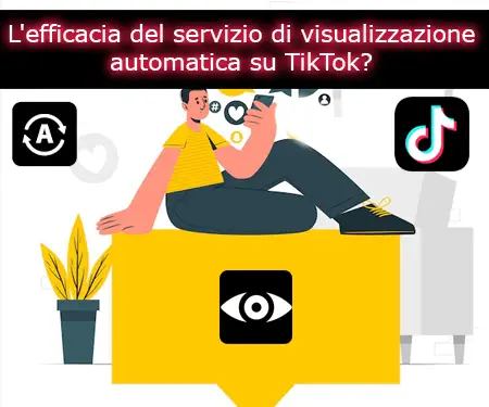 L'efficacia del servizio di visualizzazione automatica su TikTok?
