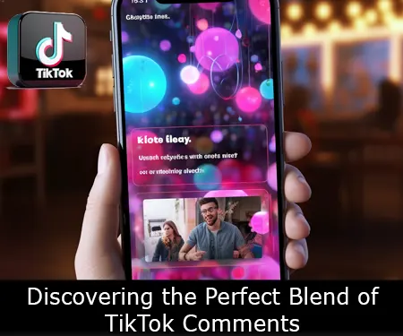 Discovering the Perfect Blend of TikTok Comments