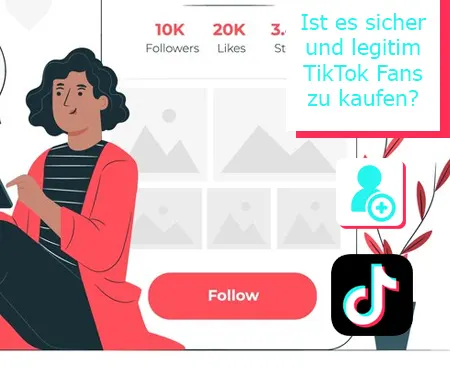 Ist es sicher und legitim TikTok Fans zu kaufen?
