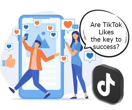Are TikTok Likes the key to success?