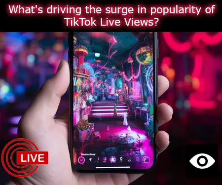 What's driving the surge in popularity of TikTok Live Views?