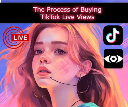 The Process of Buying TikTok Live Views