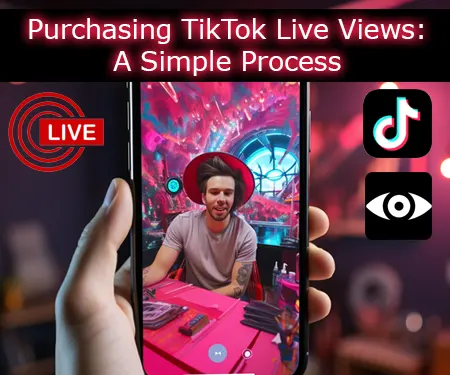 Purchasing TikTok Live Views: A Simple Process