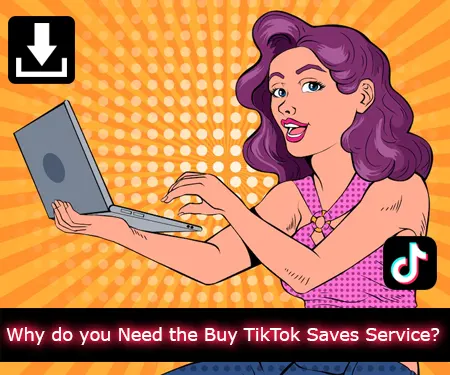 Why do you Need the Buy TikTok Saves Service?