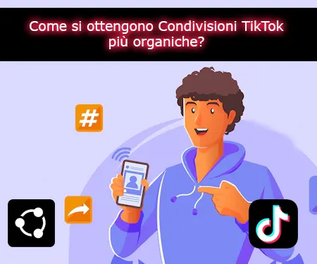 Come si ottengono Condivisioni TikTok più organiche?