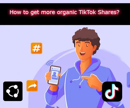 How to get more organic TikTok Shares?