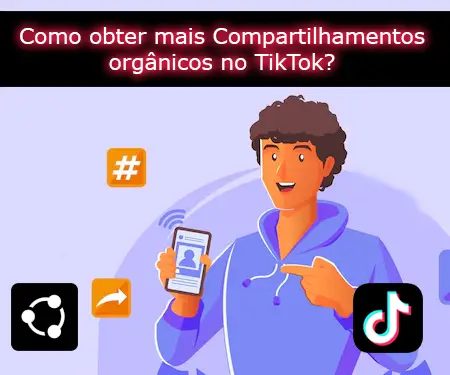 Como obter mais Compartilhamentos orgânicos no TikTok?