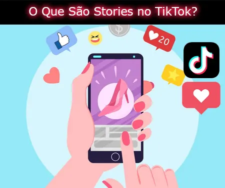 O Que São Stories no TikTok?