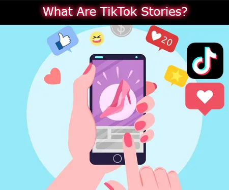 What Are TikTok Stories?