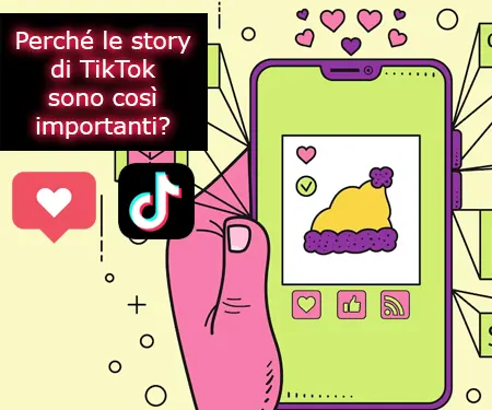 Perché le story di TikTok sono così importanti?