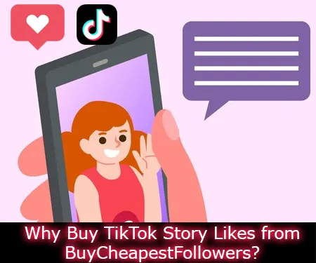 Why Buy TikTok Story Likes from BuyCheapestFollowers?