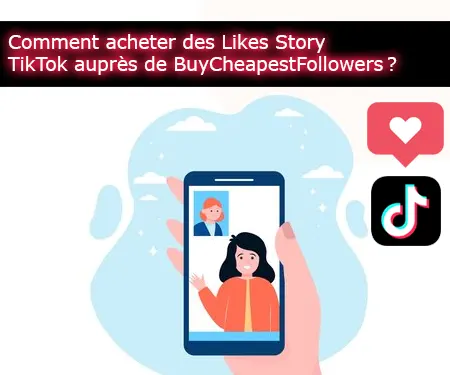Comment acheter des Likes Story TikTok auprès de BuyCheapestFollowers ?