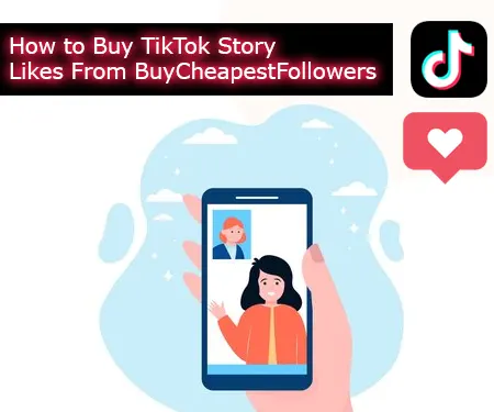 How to Buy TikTok Story Likes From BuyCheapestFollowers