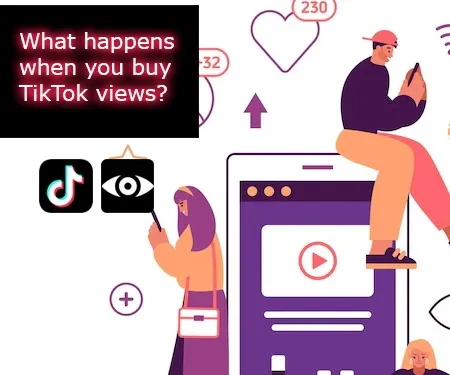 What happens when you buy TikTok views?