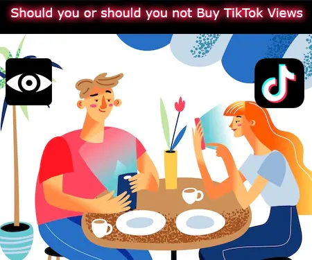 Should you or should you not Buy TikTok Views