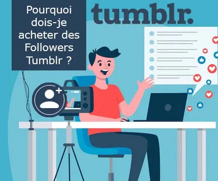 Pourquoi dois-je acheter des Followers Tumblr ?