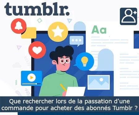 Que rechercher lors de la passation d'une commande pour acheter des abonnés Tumblr ?