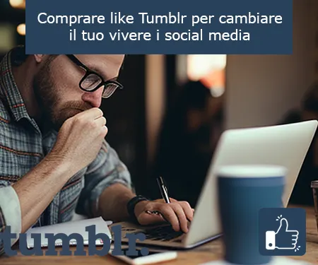 Comprare like Tumblr per cambiare il tuo vivere i social media