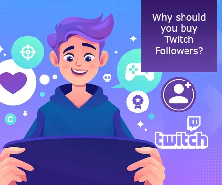 Why should you buy Twitch Followers?