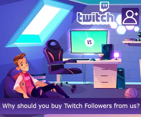 Why should you buy Twitch Followers from us?