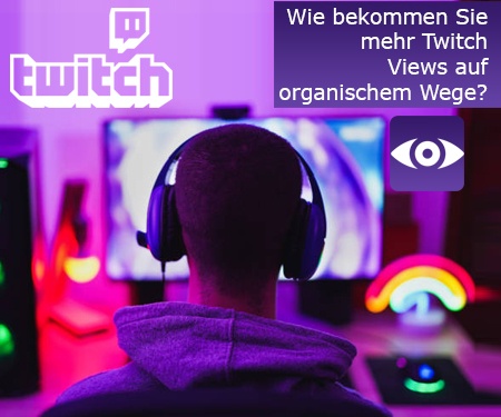 Wie bekommen Sie mehr Twitch Views auf organischem Wege? Wie bekommen Sie mehr Twitch Views auf organischem Wege?