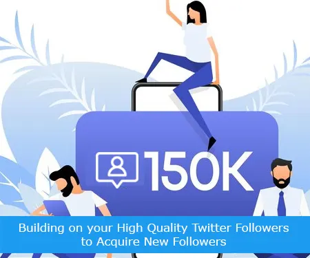 Building on your High Quality Twitter Followers to Acquire New Followers