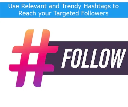 Use Relevant and Trendy Hashtags to Reach your Targeted Followers