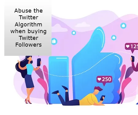 Abuse the Twitter Algorithm when buying Twitter Followers