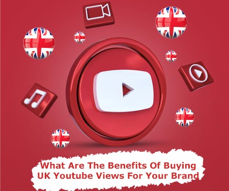What Are The Benefits Of Buying UK Youtube Views For Your Brand