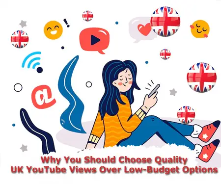 Why You Should Choose Quality UK YouTube Views Over Low-Budget Options