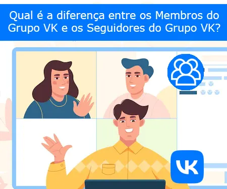 Qual é a diferença entre os Membros do Grupo VK e os Seguidores do Grupo VK?