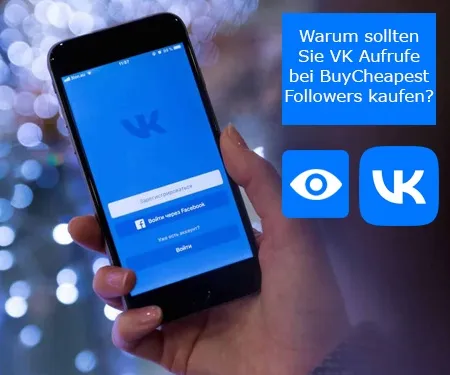 Warum sollten Sie VK Aufrufe bei BuyCheapestFollowers kaufen?