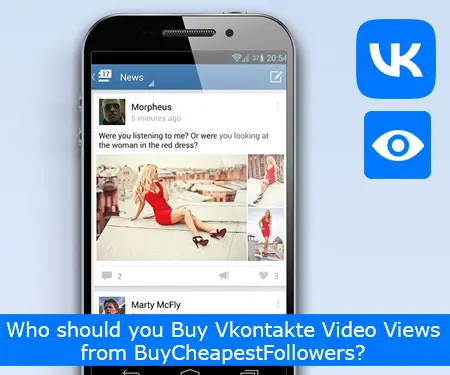 Who should you Buy Vkontakte Video Views from BuyCheapestFollowers?