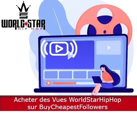 Acheter des Vues WorldStarHipHop sur BuyCheapestFollowers