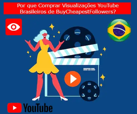 Por que Comprar Visualizações YouTube Brasileiros de BuyCheapestFollowers?