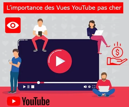 L’importance des Vues YouTube pas cher