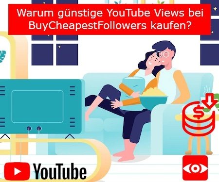Warum günstige YouTube Views bei BuyCheapestFollowers kaufen?