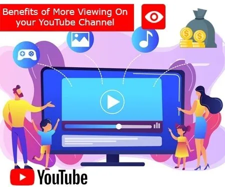 Benefits of More Viewing On your YouTube Channel