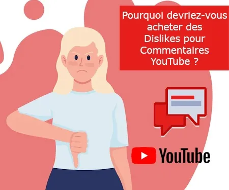 Pourquoi devriez-vous acheter des Dislikes pour Commentaires YouTube ?