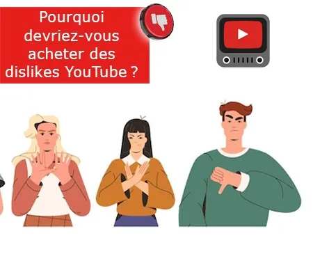 Pourquoi devriez-vous acheter des dislikes YouTube ?