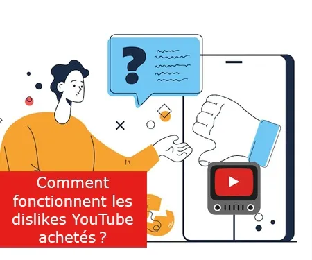 Comment fonctionnent les dislikes YouTube achetés ?