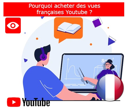 Pourquoi acheter des vues françaises Youtube ?