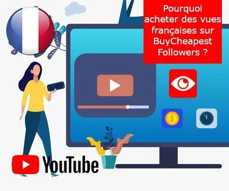 Pourquoi acheter des vues françaises sur BuyCheapestFollowers ?