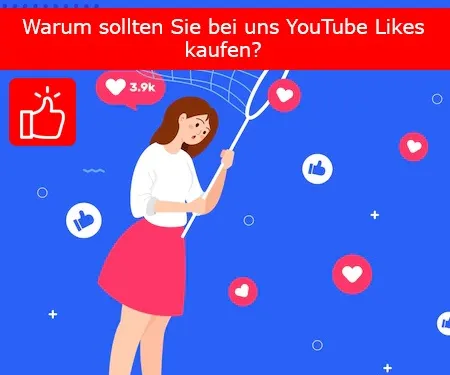 Warum sollten Sie bei uns YouTube Likes kaufen?